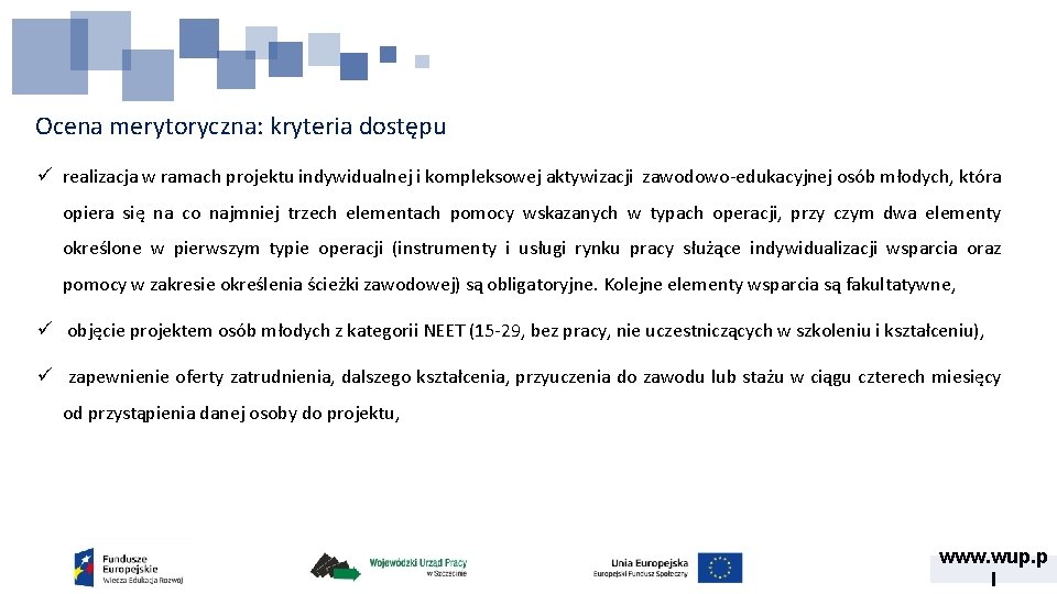 Ocena merytoryczna: kryteria dostępu ü realizacja w ramach projektu indywidualnej i kompleksowej aktywizacji zawodowo-edukacyjnej Ocena merytoryczna: kryteria dostępu ü realizacja w ramach projektu indywidualnej i kompleksowej aktywizacji zawodowo-edukacyjnej