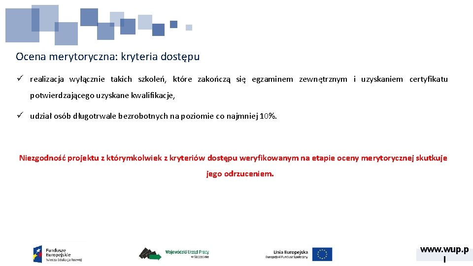 Ocena merytoryczna: kryteria dostępu ü realizacja wyłącznie takich szkoleń, które zakończą się egzaminem zewnętrznym Ocena merytoryczna: kryteria dostępu ü realizacja wyłącznie takich szkoleń, które zakończą się egzaminem zewnętrznym