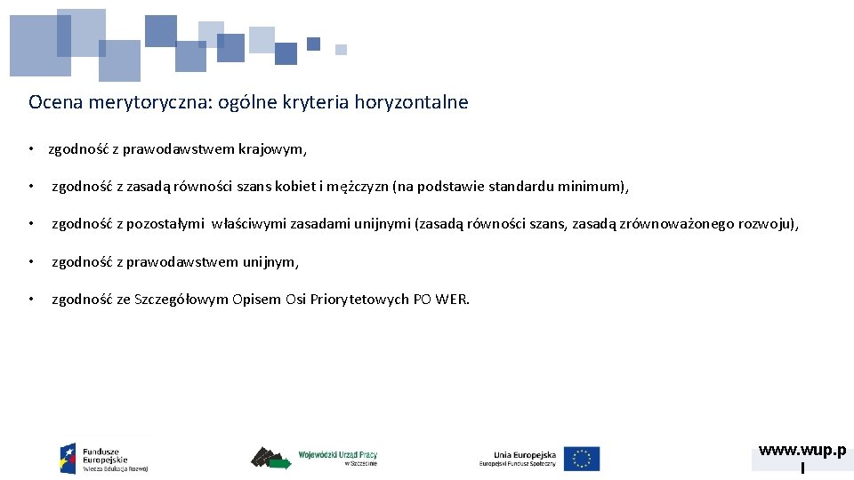 Ocena merytoryczna: ogólne kryteria horyzontalne • zgodność z prawodawstwem krajowym, • zgodność z zasadą Ocena merytoryczna: ogólne kryteria horyzontalne • zgodność z prawodawstwem krajowym, • zgodność z zasadą