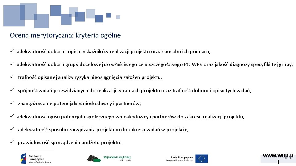 Ocena merytoryczna: kryteria ogólne ü adekwatność doboru i opisu wskaźników realizacji projektu oraz sposobu Ocena merytoryczna: kryteria ogólne ü adekwatność doboru i opisu wskaźników realizacji projektu oraz sposobu