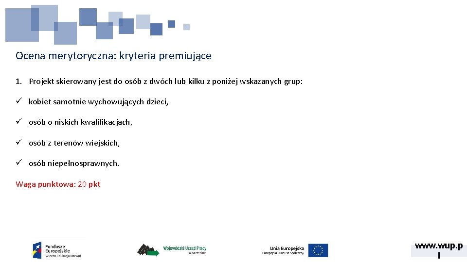 Ocena merytoryczna: kryteria premiujące 1. Projekt skierowany jest do osób z dwóch lub kilku