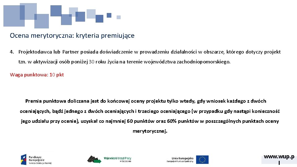 Ocena merytoryczna: kryteria premiujące 4. Projektodawca lub Partner posiada doświadczenie w prowadzeniu działalności w