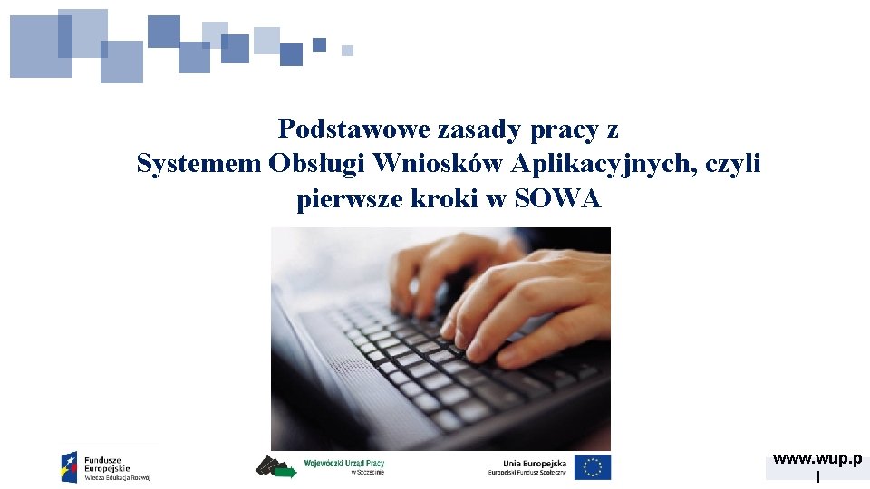 Podstawowe zasady pracy z Systemem Obsługi Wniosków Aplikacyjnych, czyli pierwsze kroki w SOWA www.