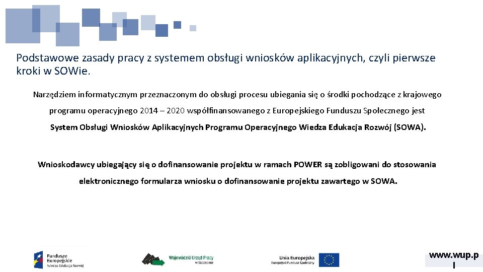 Podstawowe zasady pracy z systemem obsługi wniosków aplikacyjnych, czyli pierwsze kroki w SOWie. Narzędziem Podstawowe zasady pracy z systemem obsługi wniosków aplikacyjnych, czyli pierwsze kroki w SOWie. Narzędziem