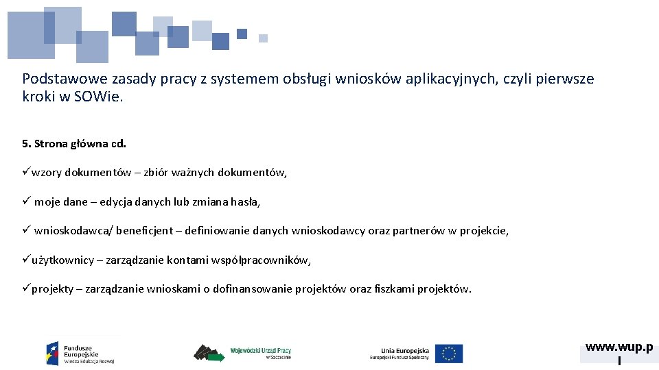 Podstawowe zasady pracy z systemem obsługi wniosków aplikacyjnych, czyli pierwsze kroki w SOWie. 5. Podstawowe zasady pracy z systemem obsługi wniosków aplikacyjnych, czyli pierwsze kroki w SOWie. 5.