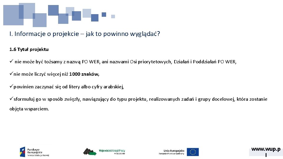 I. Informacje o projekcie – jak to powinno wyglądać? 1. 6 Tytuł projektu ü