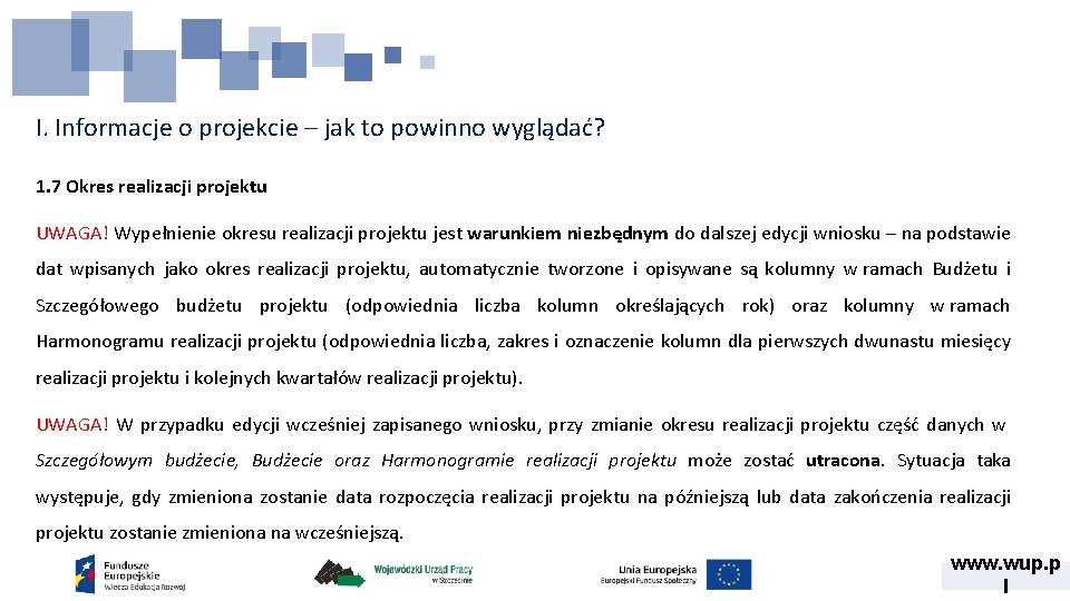 I. Informacje o projekcie – jak to powinno wyglądać? 1. 7 Okres realizacji projektu I. Informacje o projekcie – jak to powinno wyglądać? 1. 7 Okres realizacji projektu