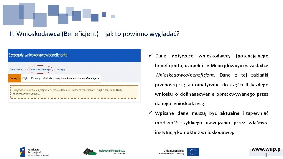 II. Wnioskodawca (Beneficjent) – jak to powinno wyglądać? ü Dane dotyczące wnioskodawcy (potencjalnego beneficjenta) II. Wnioskodawca (Beneficjent) – jak to powinno wyglądać? ü Dane dotyczące wnioskodawcy (potencjalnego beneficjenta)