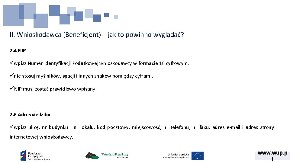 II. Wnioskodawca (Beneficjent) – jak to powinno wyglądać? 2. 4 NIP üwpisz Numer Identyfikacji II. Wnioskodawca (Beneficjent) – jak to powinno wyglądać? 2. 4 NIP üwpisz Numer Identyfikacji