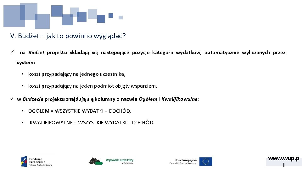 V. Budżet – jak to powinno wyglądać? ü na Budżet projektu składają się następujące V. Budżet – jak to powinno wyglądać? ü na Budżet projektu składają się następujące