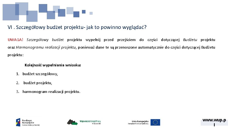 VI. Szczegółowy budżet projektu- jak to powinno wyglądać? UWAGA! Szczegółowy budżet projektu wypełnij przed