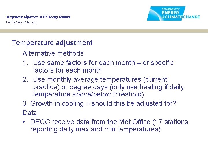 Temperature adjustment of UK Energy Statistics Iain Mac. Leay – May 2011 Temperature adjustment