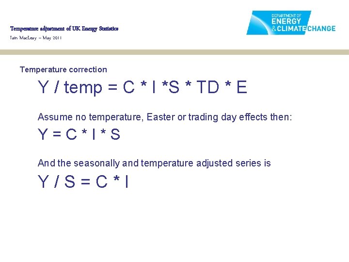 Temperature adjustment of UK Energy Statistics Iain Mac. Leay – May 2011 Temperature correction