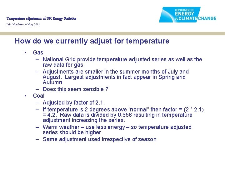 Temperature adjustment of UK Energy Statistics Iain Mac. Leay – May 2011 How do