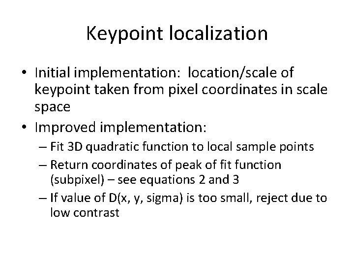 Keypoint localization • Initial implementation: location/scale of keypoint taken from pixel coordinates in scale