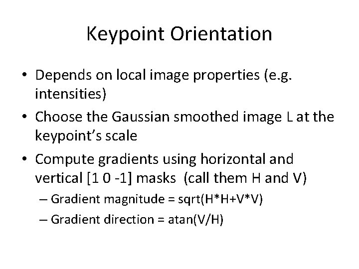 Keypoint Orientation • Depends on local image properties (e. g. intensities) • Choose the