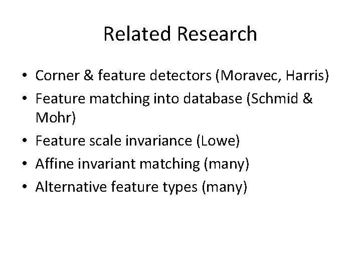 Related Research • Corner & feature detectors (Moravec, Harris) • Feature matching into database