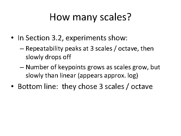 How many scales? • In Section 3. 2, experiments show: – Repeatability peaks at