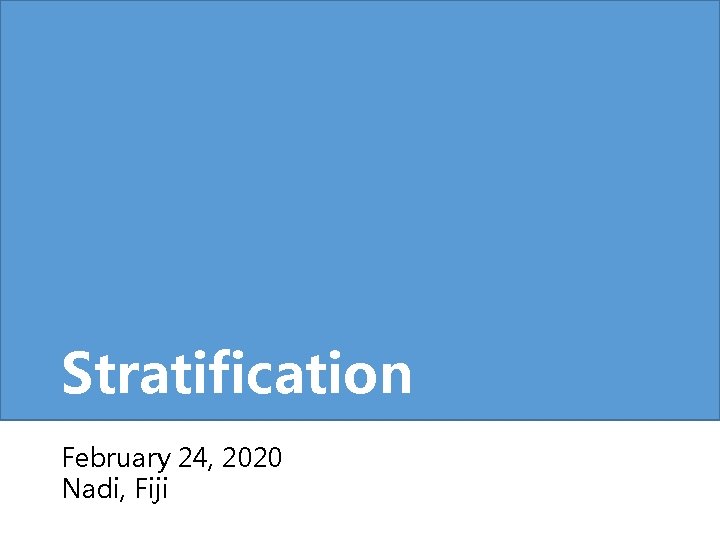 Stratification February 24, 2020 Nadi, Fiji 