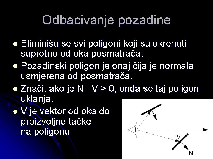 Odbacivanje pozadine Eliminišu se svi poligoni koji su okrenuti suprotno od oka posmatrača. l