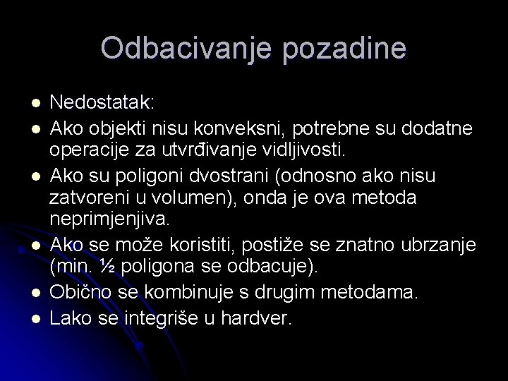 Odbacivanje pozadine l l l Nedostatak: Ako objekti nisu konveksni, potrebne su dodatne operacije