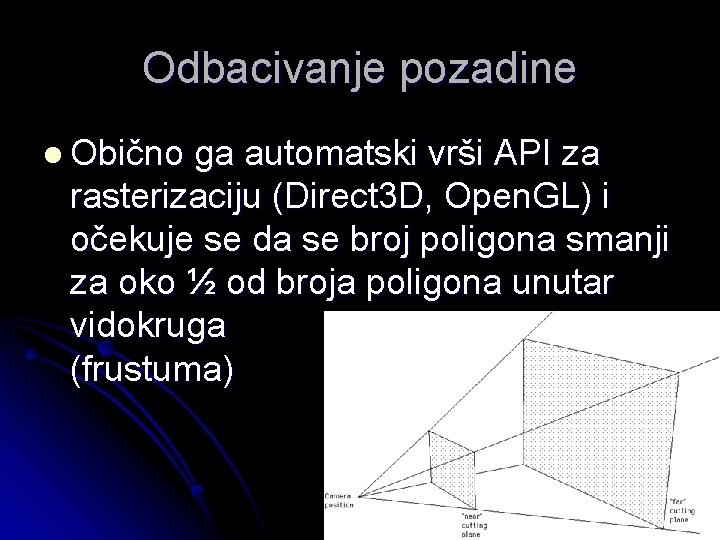 Odbacivanje pozadine l Obično ga automatski vrši API za rasterizaciju (Direct 3 D, Open.