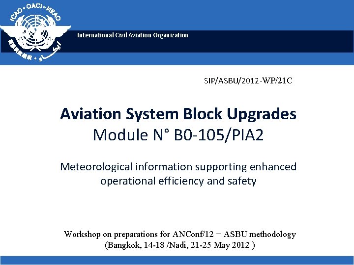 International Civil Aviation Organization SIP/ASBU/2012 -WP/21 C Aviation System Block Upgrades Module N° B