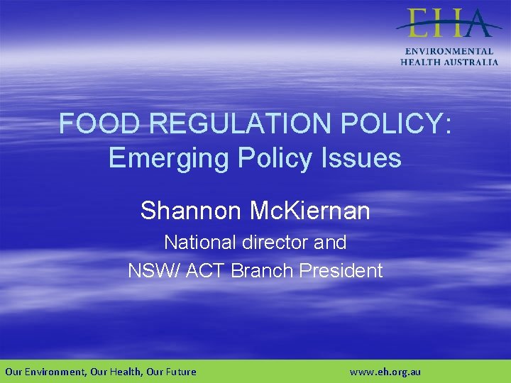 FOOD REGULATION POLICY: Emerging Policy Issues Shannon Mc. Kiernan National director and NSW/ ACT