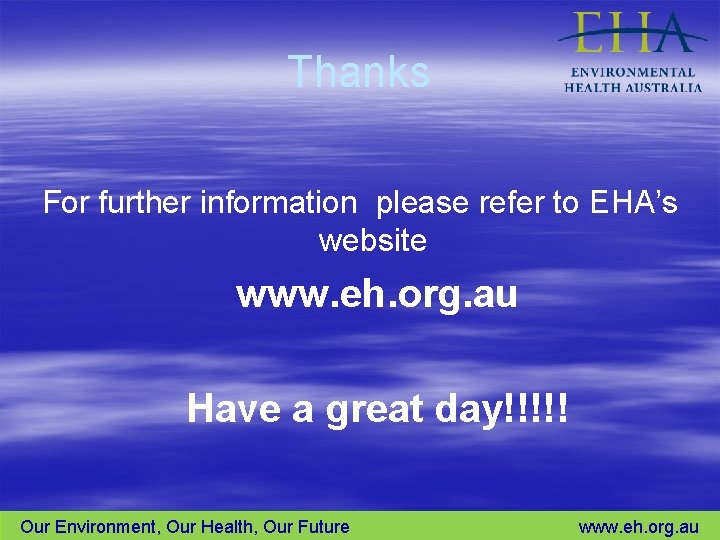 Thanks For further information please refer to EHA’s website www. eh. org. au Have