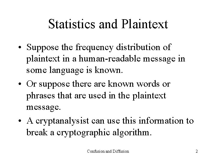 Statistics and Plaintext • Suppose the frequency distribution of plaintext in a human-readable message
