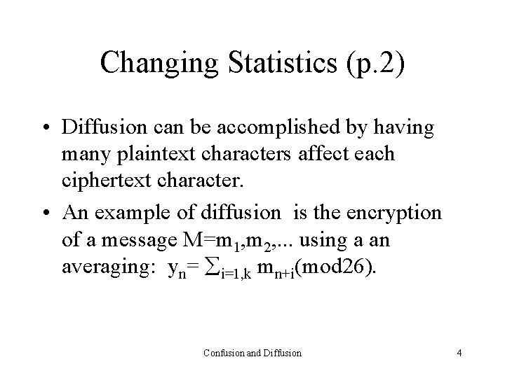 Changing Statistics (p. 2) • Diffusion can be accomplished by having many plaintext characters