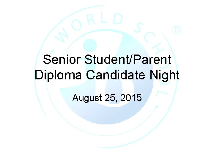 Senior Student/Parent Diploma Candidate Night August 25, 2015 
