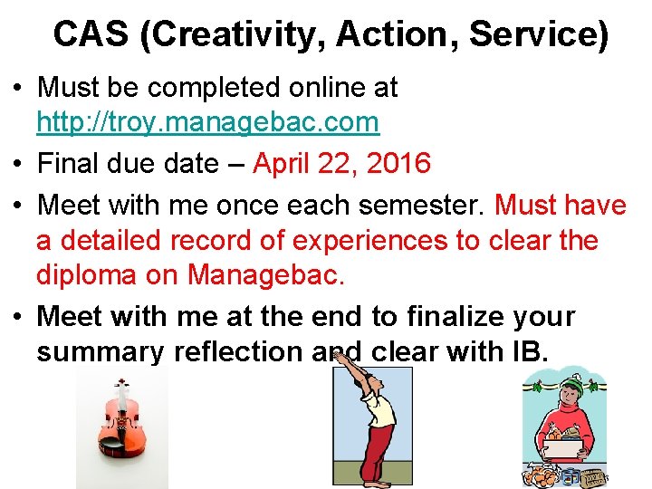 CAS (Creativity, Action, Service) • Must be completed online at http: //troy. managebac. com