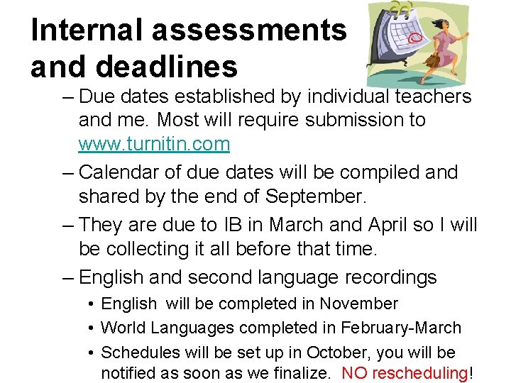 Internal assessments and deadlines – Due dates established by individual teachers and me. Most