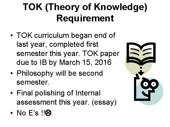 TOK (Theory of Knowledge) Requirement • TOK curriculum began end of last year, completed