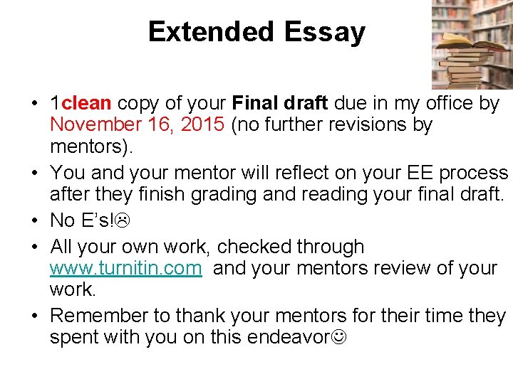 Extended Essay • 1 clean copy of your Final draft due in my office