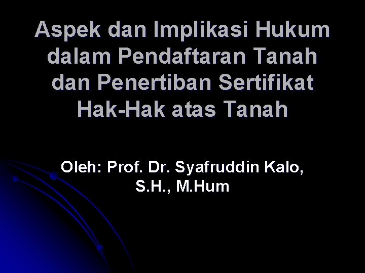 Aspek dan Implikasi Hukum dalam Pendaftaran Tanah dan Penertiban Sertifikat Hak-Hak atas Tanah Oleh: