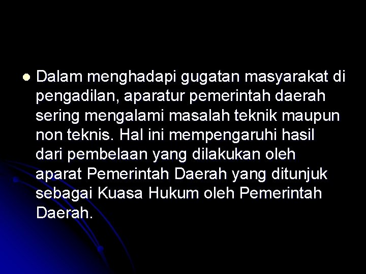 l Dalam menghadapi gugatan masyarakat di pengadilan, aparatur pemerintah daerah sering mengalami masalah teknik