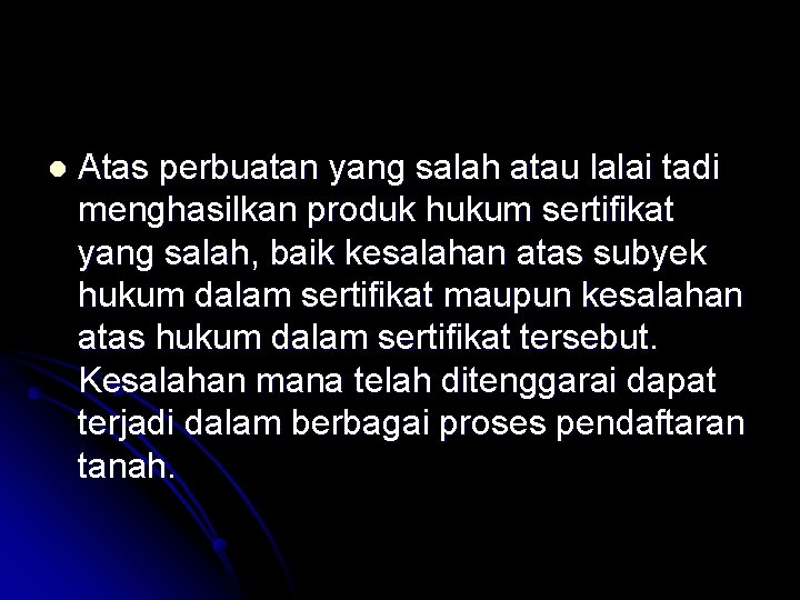 l Atas perbuatan yang salah atau lalai tadi menghasilkan produk hukum sertifikat yang salah,