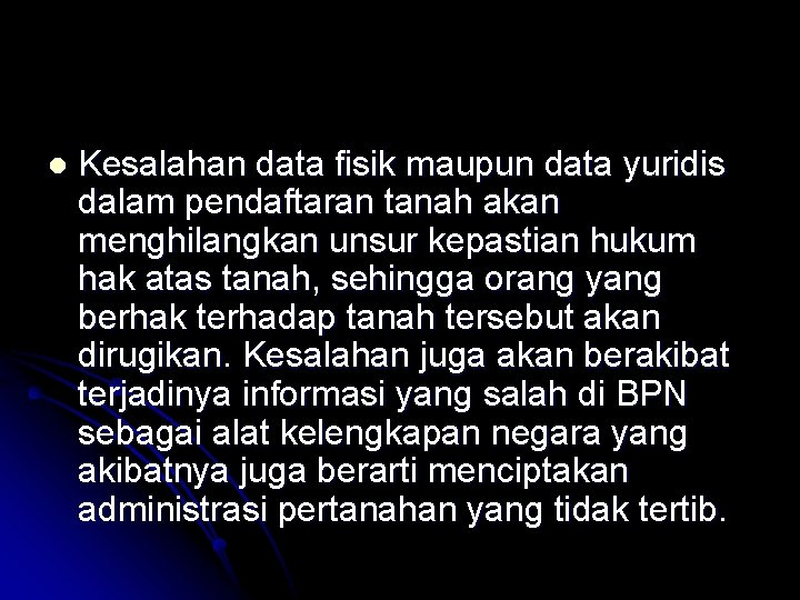 l Kesalahan data fisik maupun data yuridis dalam pendaftaran tanah akan menghilangkan unsur kepastian