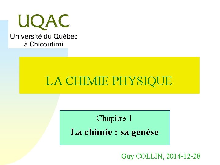 LA CHIMIE PHYSIQUE Chapitre 1 La chimie : sa genèse Guy COLLIN, 2014 -12