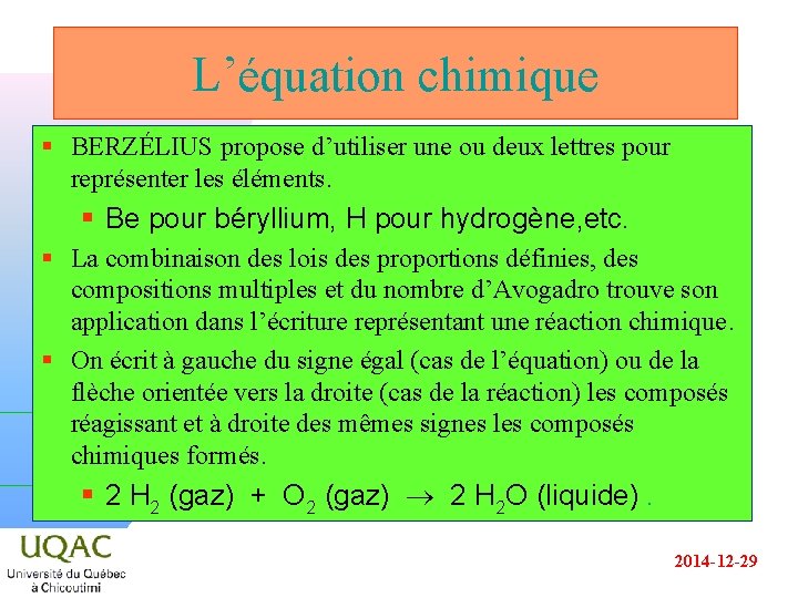 L’équation chimique § BERZÉLIUS propose d’utiliser une ou deux lettres pour représenter les éléments.