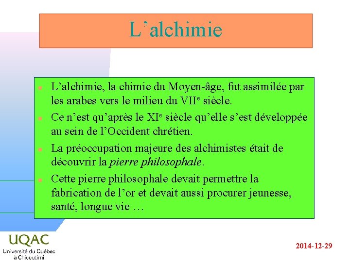 L’alchimie n n L’alchimie, la chimie du Moyen-âge, fut assimilée par les arabes vers