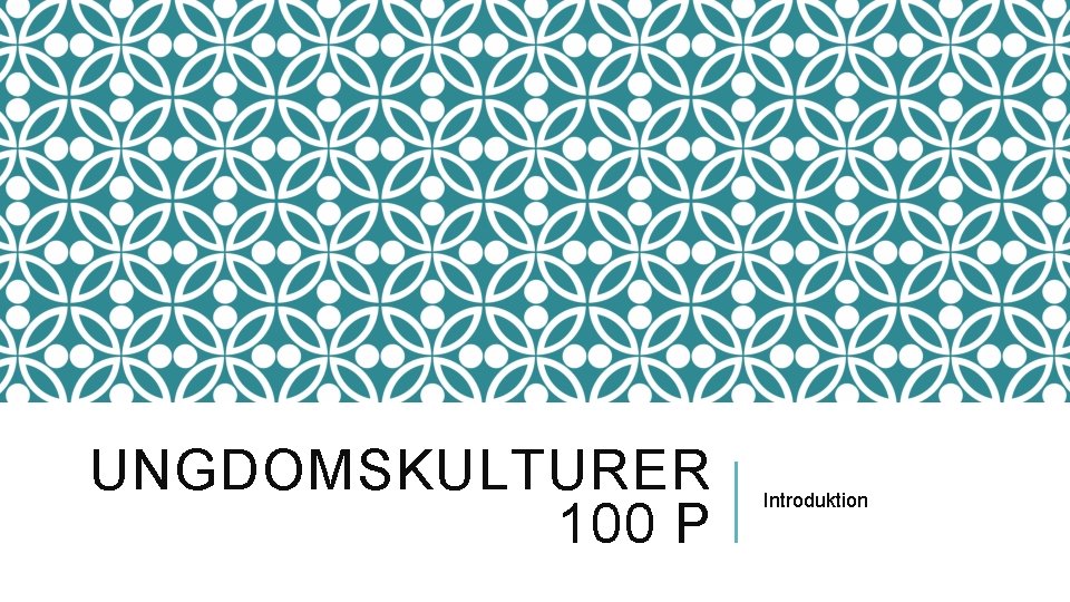 UNGDOMSKULTURER 100 P Introduktion 