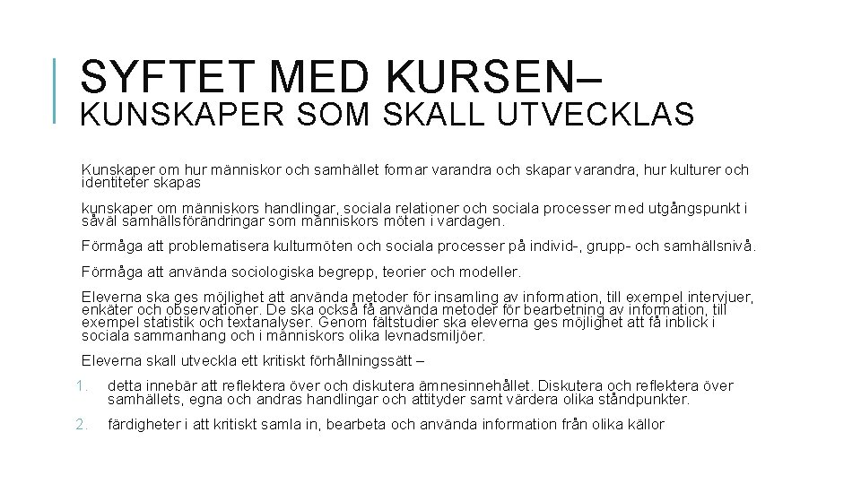 SYFTET MED KURSEN– KUNSKAPER SOM SKALL UTVECKLAS Kunskaper om hur människor och samhället formar