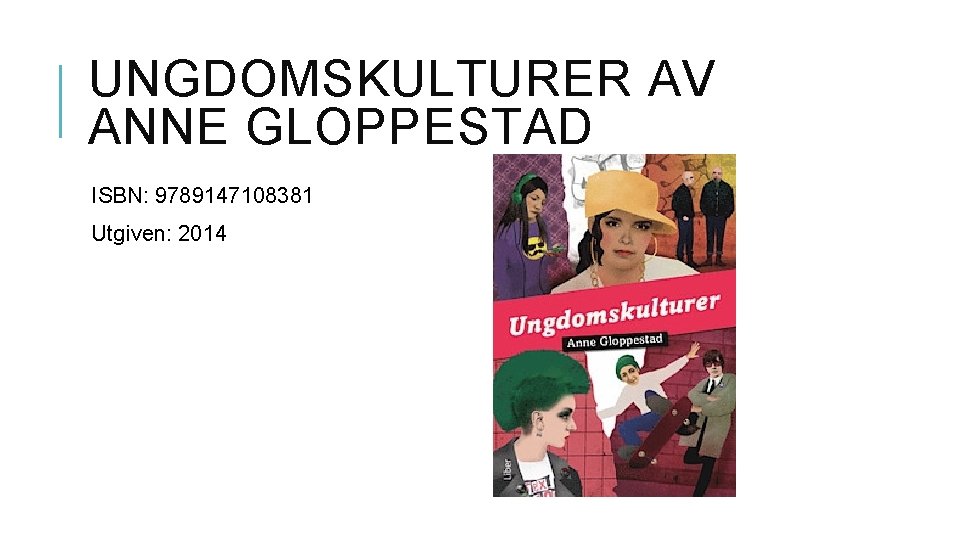 UNGDOMSKULTURER AV ANNE GLOPPESTAD ISBN: 9789147108381 Utgiven: 2014 