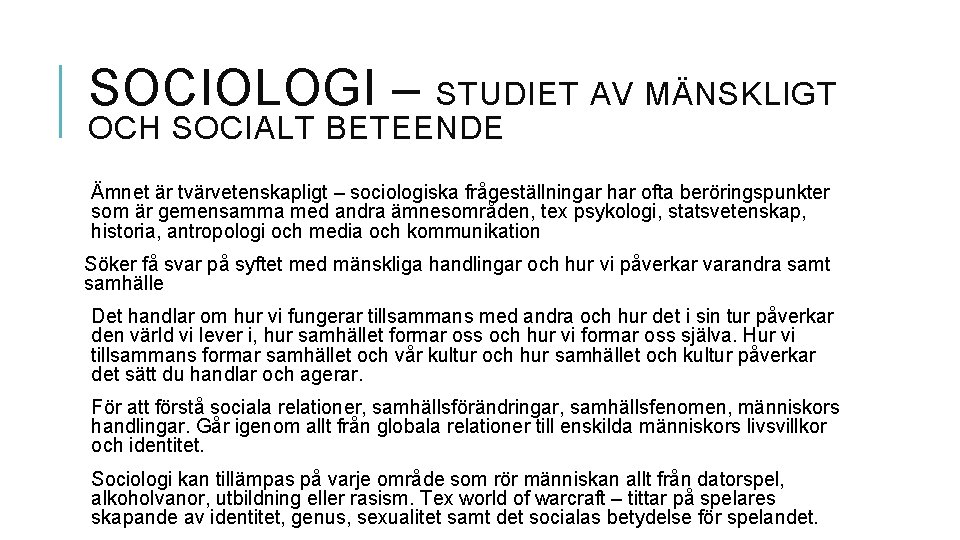 SOCIOLOGI – STUDIET AV MÄNSKLIGT OCH SOCIALT BETEENDE Ämnet är tvärvetenskapligt – sociologiska frågeställningar