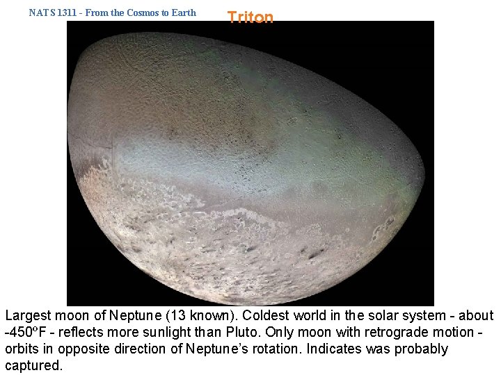 NATS 1311 - From the Cosmos to Earth Triton Largest moon of Neptune (13
