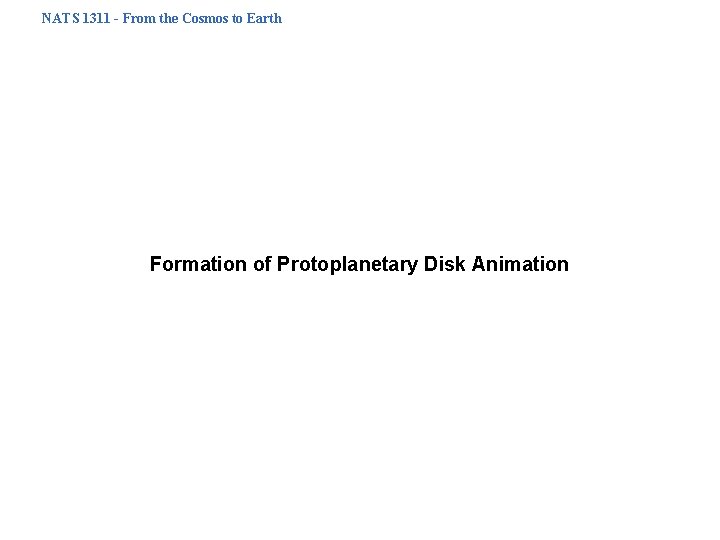 NATS 1311 - From the Cosmos to Earth Formation of Protoplanetary Disk Animation 