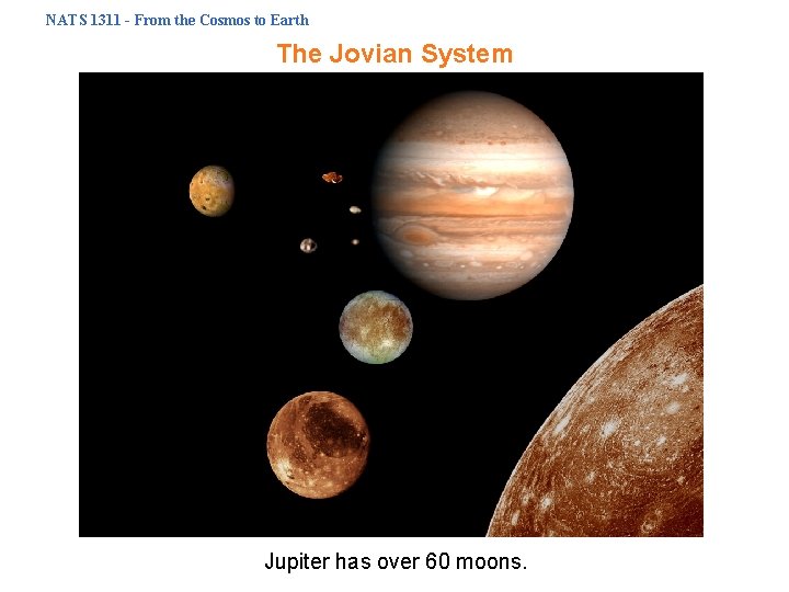 NATS 1311 - From the Cosmos to Earth The Jovian System Jupiter has over